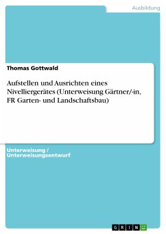 Aufstellen und Ausrichten eines Nivelliergerätes (Unterweisung Gärtner/-in, FR Garten- und Landschaftsbau) (eBook, PDF) - Gottwald, Thomas