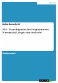 NLP - Neurolinguistisches Programmieren. Wissenschaft, Magie oder Methode? (eBook, PDF)