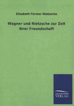 Wagner und Nietzsche zur Zeit ihrer Freundschaft - Förster-Nietzsche, Elisabeth;Förster-Nietzsche, Elisabeth