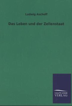 Das Leben und der Zellenstaat - Aschoff, Ludwig