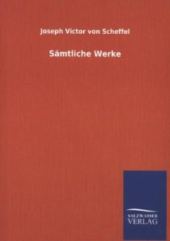 Sämtliche Werke - Scheffel, Joseph Viktor von