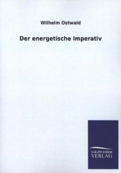 Der energetische Imperativ - Ostwald, Wilhelm