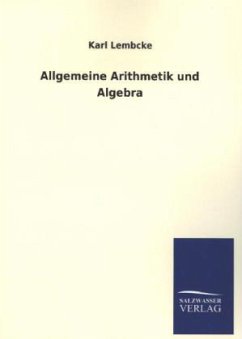 Allgemeine Arithmetik und Algebra - Lembcke, Karl