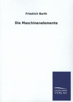 Die Maschinenelemente - Barth, Friedrich