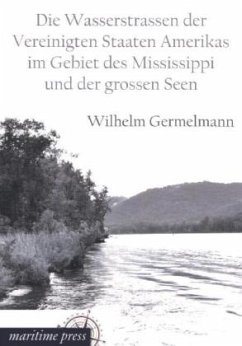 Die Wasserstrassen der Vereinigten Staaten Amerikas im Gebiet des Mississippi und der grossen Seen - Germelmann, Wilhelm