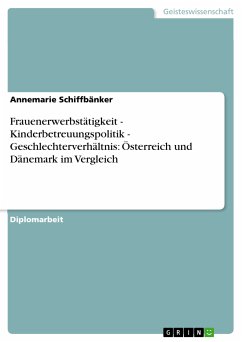 Frauenerwerbstätigkeit - Kinderbetreuungspolitik - Geschlechterverhältnis: Österreich und Dänemark im Vergleich (eBook, PDF)