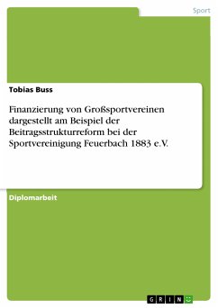 Finanzierung von Großsportvereinen dargestellt am Beispiel der Beitragsstrukturreform bei der Sportvereinigung Feuerbach 1883 e.V. (eBook, PDF)