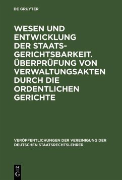 Wesen und Entwicklung der Staatsgerichtsbarkeit. Überprüfung von Verwaltungsakten durch die ordentlichen Gerichte (eBook, PDF)