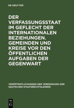 Der Verfassungsstaat im Geflecht der internationalen Beziehungen. Gemeinden und Kreise vor den öffentlichen Aufgaben der Gegenwart (eBook, PDF)