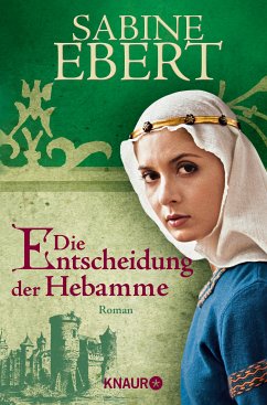 Die Entscheidung der Hebamme / Hebammen-Romane Bd.3 (eBook, ePUB) - Ebert, Sabine