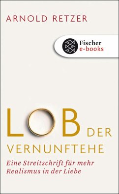 Lob der Vernunftehe (eBook, ePUB) - Retzer, Arnold