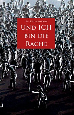 Und ICH bin die Rache (eBook, ePUB) - Kistenbrügger, Kai