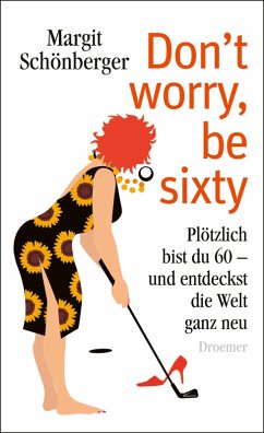 Don't worry, be sixty (eBook, ePUB) - Schönberger, Margit