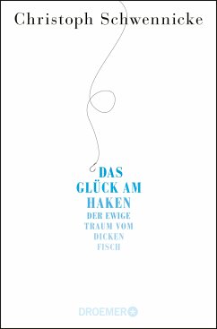 Das Glück am Haken (eBook, ePUB) - Schwennicke, Christoph