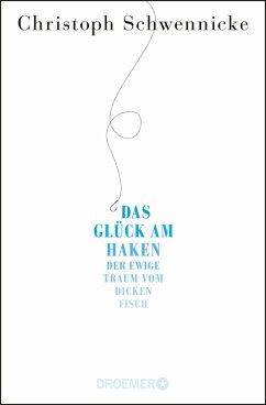 Das Glück am Haken (eBook, ePUB) - Schwennicke, Christoph