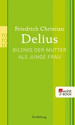 Bildnis der Mutter als junge Frau (eBook, ePUB) - Delius, Friedrich Christian