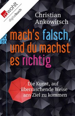 Mach's falsch, und du machst es richtig (eBook, ePUB) - Ankowitsch, Christian