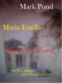 Maria Estella - Die Liebesdienerin (eBook, ePUB) - Pond, Mark