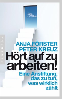 Hört auf zu arbeiten! (eBook, ePUB) - Förster, Anja; Kreuz, Peter