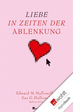Liebe in Zeiten der Ablenkung (eBook, ePUB) - Hallowell, Edward M.; Hallowell, Sue George; Orlov, Melissa