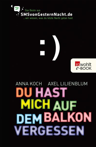 Du hast mich auf dem Balkon vergessen / SMSvongesternnacht.de Bd.1 (eBook, ePUB) - Koch, Anna; Lilienblum, Axel