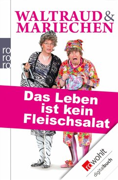 Waltraud & Mariechen. Das Leben ist kein Fleischsalat (eBook, ePUB) - Heißmann, Volker; Rassau, Martin