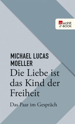 Die Liebe ist das Kind der Freiheit (eBook, ePUB) - Moeller, Michael Lukas