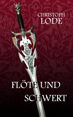 Flöte und Schwert (eBook, ePUB) - Lode, Christoph