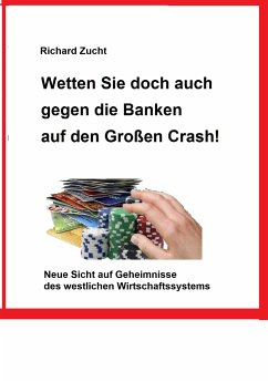 Wetten Sie doch auch gegen die Banken auf den Großen Crash! (eBook, ePUB) - Zucht, Richard