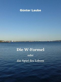 Die W-Formel oder das Spiel des Lebens (eBook, ePUB) - Laube, Günter