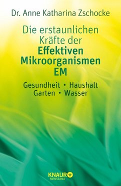 Die erstaunlichen Kräfte der Effektiven Mikroorganismen - EM (eBook, ePUB) - Zschocke, Anne Katharina