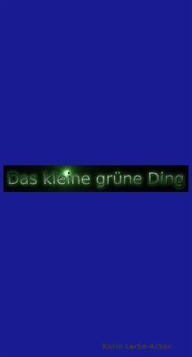 Das kleine grüne Ding Teil 2 (eBook, ePUB) - Lorke-Acker, Karin