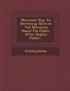 Mormons Bog: En Beretning Skreven Ved Mormons Haand Paa Plader, Efter Nephis Plader... - Anonymous