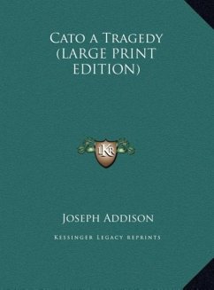 Cato a Tragedy (LARGE PRINT EDITION) - Addison, Joseph