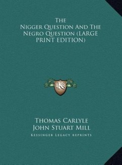 The Nigger Question And The Negro Question (LARGE PRINT EDITION) - Carlyle, Thomas; Mill, John Stuart