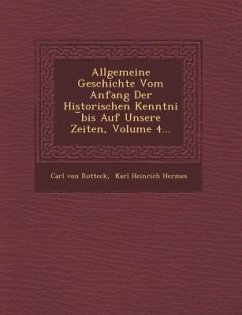 Allgemeine Geschichte Vom Anfang Der Historischen Kenntni Bis Auf Unsere Zeiten, Volume 4... - Rotteck, Carl Von