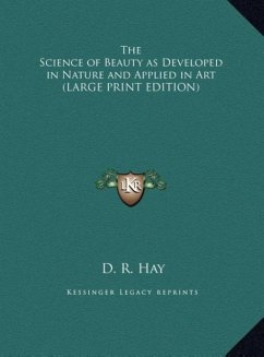 The Science of Beauty as Developed in Nature and Applied in Art (LARGE PRINT EDITION) - Hay, D. R.