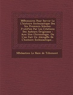 M Emoires Pour Servir La L'Histoire Ecclesiastique Des Six Premiers Silecles: Jvstifiez Par Les Citations Des Auteurs Originaux: Avec Une Chronologie,