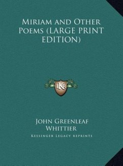 Miriam and Other Poems (LARGE PRINT EDITION) - Whittier, John Greenleaf