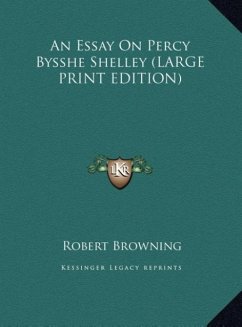 An Essay On Percy Bysshe Shelley (LARGE PRINT EDITION) - Browning, Robert