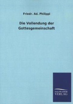 Die Vollendung der Gottesgemeinschaft - Philippi, Friedr. Ad.