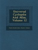 Universal Cyclop&#65533;dia And Atlas, Volume 12