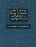 Recueil de Cantiques, Hymnes Et Odes, Pour Les F Tes Religieuses Et Morales Des Th Ophilantropes, Ou Adorateurs de Dieu Et Amis Des Hommes