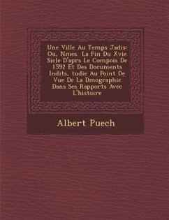 Une Ville Au Temps Jadis: Ou, N�mes � La Fin Du Xvie Si�cle D'apr�s Le Compois De 1592 Et Des Documents In�di - Puech, Albert