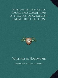 Spiritualism and Allied Causes and Conditions of Nervous Derangement (LARGE PRINT EDITION) - Hammond, William A.