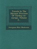Travels in the Slavonic Province of Turkey-In-Europe, Volume 2...