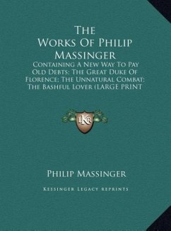 The Works Of Philip Massinger - Massinger, Philip