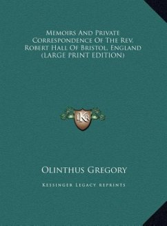 Memoirs And Private Correspondence Of The Rev. Robert Hall Of Bristol, England (LARGE PRINT EDITION)