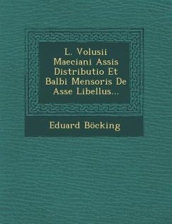 L. Volusii Maeciani Assis Distributio Et Balbi Mensoris de Asse Libellus... - Bocking, Eduard