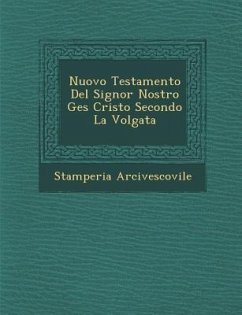 Nuovo Testamento del Signor Nostro Ges Cristo Secondo La Volgata - Arcivescovile, Stamperia